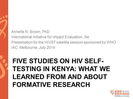 Annette N. Brown, PhD International Initiative for Impact Evaluation, 3ie Presentation for the HIVST satellite session sponsored by WHO IAC, Melbourne,