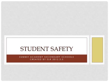 SUMMIT ACADEMY SECONDARY SCHOOLS CREATED BY ELR 2012.3.5 STUDENT SAFETY.