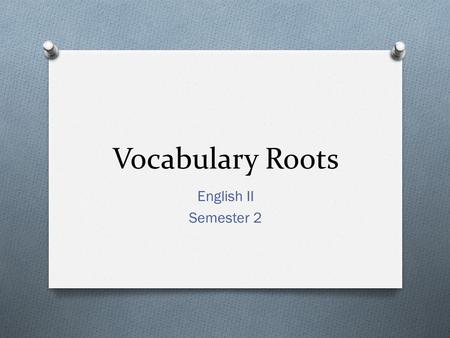 Vocabulary Roots English II Semester 2. dys- Definition: bad, difficult Sample word: dystopia Sample word definition: an imaginary place where people.