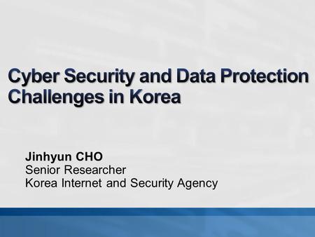 Jinhyun CHO Senior Researcher Korea Internet and Security Agency.