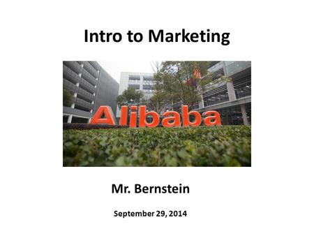 Intro to Marketing Mr. Bernstein September 29, 2014.