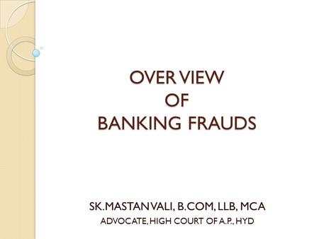 OVER VIEW OF BANKING FRAUDS