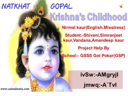 ivSw:-AMgryjI jmwq:-A`TvI Nirmal kaur(English.Misstress) Student:-Shivani,Simranjeet kaur,Vandana,Amandeep kaur Project Help By School:- GSSS Got Pokar(GSP)