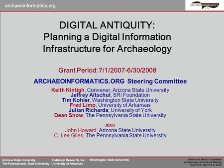Archaeoinformatics.org Andrew W. Mellon Foundation Archaeology All-Projects Meeting New York - March 5-6, 2008, Arizona State University The Pennsylvania.