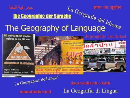 The Geography of Language La Geografía del Idioma La Géographie de Langue La Geografia di Lingua Die Geographie der Sprache भाषा का भूगोल جغرافية اللغة.