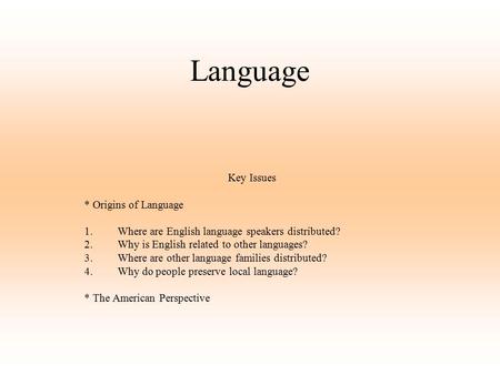 Language Key Issues * Origins of Language