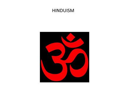 HINDUISM. Predominant religion of India, they call it Sanātana Dharma which means “eternal law”