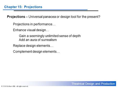 Theatrical Design and Production Chapter 15: Projections © 2006 McGraw-Hill. All right reserved. Projections – Universal panacea or design tool for the.