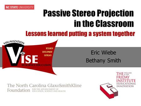 Passive Stereo Projection in the Classroom Eric Wiebe Bethany Smith Lessons learned putting a system together.
