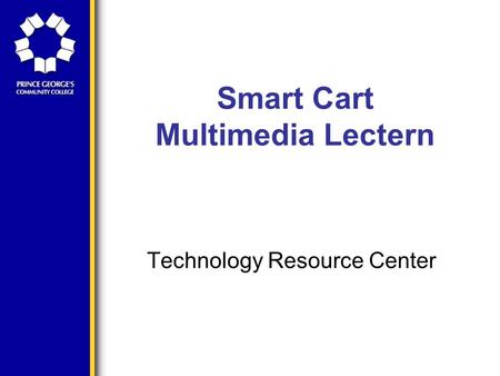 Smart Cart Multimedia Lectern Technology Resource Center.