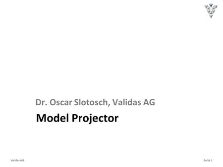 Seite 1Validas AG Model Projector Dr. Oscar Slotosch, Validas AG.