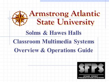 Solms & Hawes Halls Classroom Multimedia Systems Overview & Operations Guide.