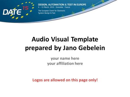 Audio Visual Template prepared by Jano Gebelein your name here your affiliation here Logos are allowed on this page only!
