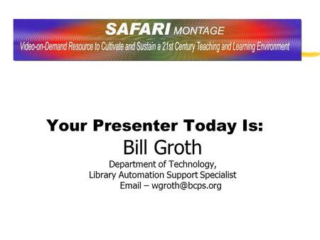 Your Presenter Today Is: Bill Groth Department of Technology, Library Automation Support Specialist  –