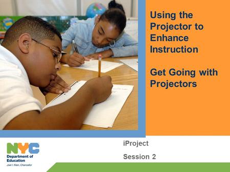 Using the Projector to Enhance Instruction Get Going with Projectors iProject Session 2.