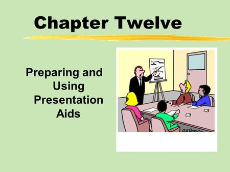 Chapter Twelve Preparing and Using Presentation Aids.