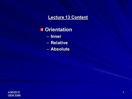 4/30/2015 GEM 3366 1 Lecture 13 Content Orientation –Inner –Relative –Absolute.