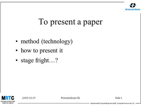2009-10-15Presentations/JGSida 1 To present a paper method (technology) how to present it stage fright…?
