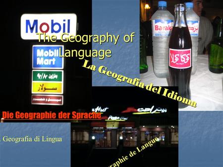 The Geography of Language La Geografía del Idioma La Géographie de Langue La Geografia di Lingua Die Geographie der Sprache.