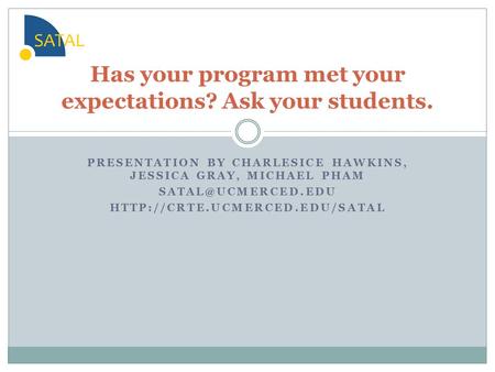 PRESENTATION BY CHARLESICE HAWKINS, JESSICA GRAY, MICHAEL PHAM  Has your program met your expectations?