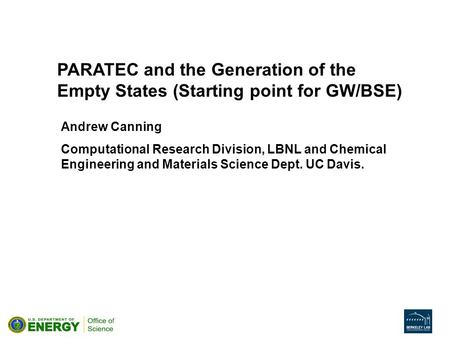 PARATEC and the Generation of the Empty States (Starting point for GW/BSE) Andrew Canning Computational Research Division, LBNL and Chemical Engineering.