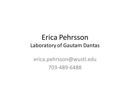 Erica Pehrsson Laboratory of Gautam Dantas 703-489-6488.