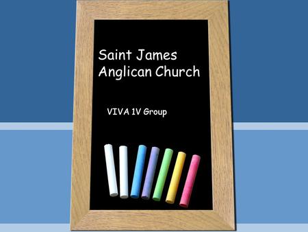 Saint James Anglican Church VIVA 1V Group. VIVA 1V Flexible Structures in worship, organization and buildings Members: Jack Slaney Tom Chatterton Wayne.