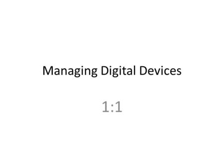 Managing Digital Devices 1:1. iPad Settings >General – About Name – Software Update Indicator when needs updating Students or teachers can install MUST.