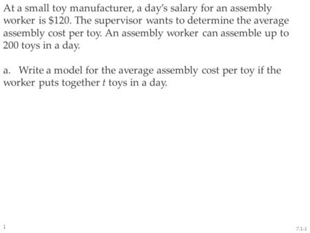 At a small toy manufacturer, a day’s salary for an assembly worker is $120. The supervisor wants to determine the average assembly cost per toy. An assembly.