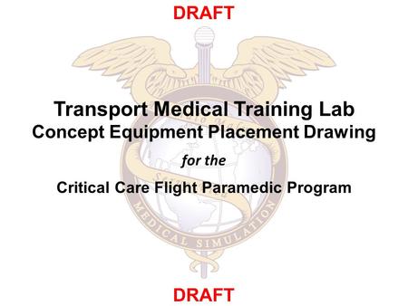 Transport Medical Training Lab Concept Equipment Placement Drawing for the Critical Care Flight Paramedic Program DRAFT.