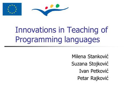 Innovations in Teaching of Programming languages Milena Stanković Suzana Stojković Ivan Petković Petar Rajković.