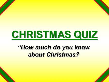 CHRISTMAS QUIZ “How much do you know about Christmas?