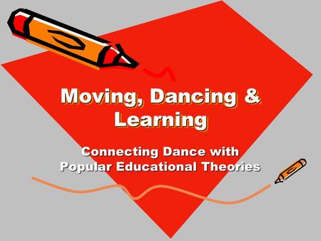 Moving, Dancing & Learning Connecting Dance with Popular Educational Theories.