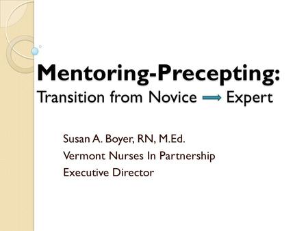 Mentoring-Precepting: Transition from Novice Expert