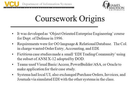Coursework Origins It was developed as ‘Object Oriented Enterprise Engineering’ course for Dept. of Defense in 1996. Requirements were for OO language.