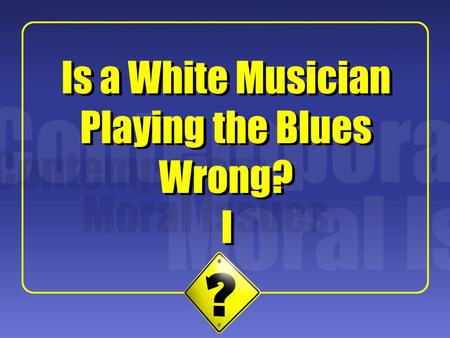 1 I I Is a White Musician Playing the Blues Wrong?