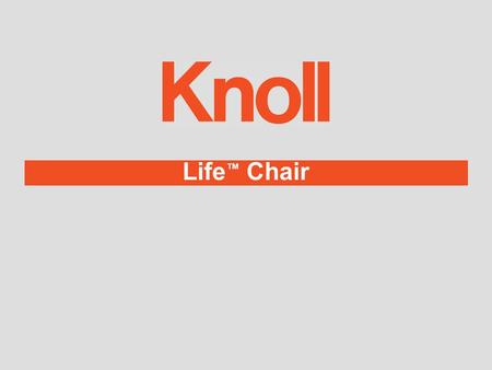 Life ™ Chair. L Light I Intuitive F Flexible E Environmental Life.