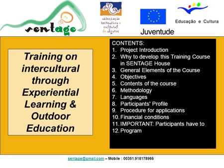 Training on intercultural through Experiential Learning & Outdoor Education – Mobile : 00351.918178966 CONTENTS: 1.Project.