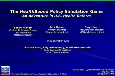 1 The HealthBound Policy Simulation Game An Adventure in U.S. Health Reform …In support of Healthiest Nation Bobby Milstein Centers for Disease Control.