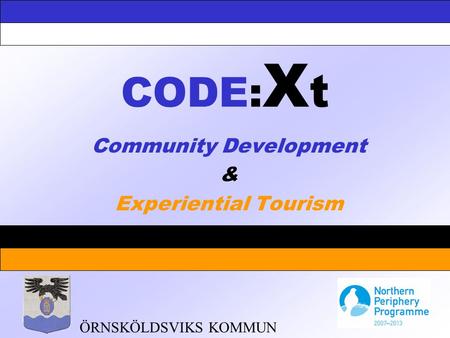 CODE: X t Community Development & Experiential Tourism ÖRNSKÖLDSVIKS KOMMUN.