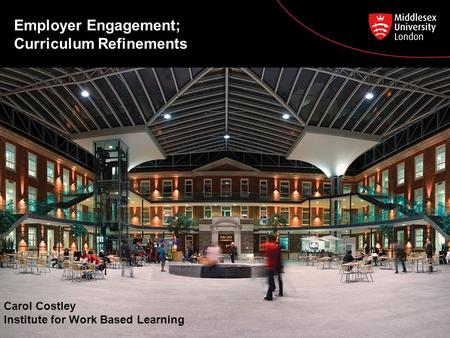 Employer Engagement; Curriculum Refinements Carol Costley Institute for Work Based Learning.