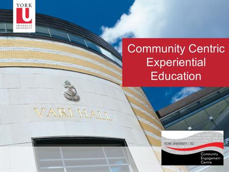 1 Community Centric Experiential Education. 2 The York University – TD Community Engagement Centre promotes accessibility and social justice through meaningful.
