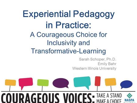 Experiential Pedagogy in Practice: A Courageous Choice for Inclusivity and Transformative-Learning Sarah Schoper, Ph.D. Emily Bahr Western Illinois University.