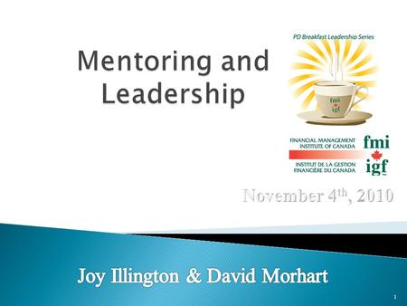 1. To have a conversation with you about:  how mentoring relates to you and your roles as leaders, and  how leaders mentor and are mentored. 2.