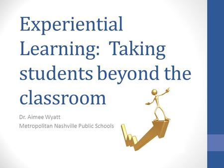 Experiential Learning: Taking students beyond the classroom