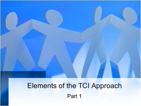Elements of the TCI Approach Part 1. Theory Multiple Intelligences –Howard Gardner.