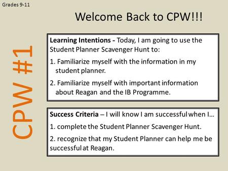 CPW #1 Learning Intentions - Today, I am going to use the Student Planner Scavenger Hunt to: 1. Familiarize myself with the information in my student planner.