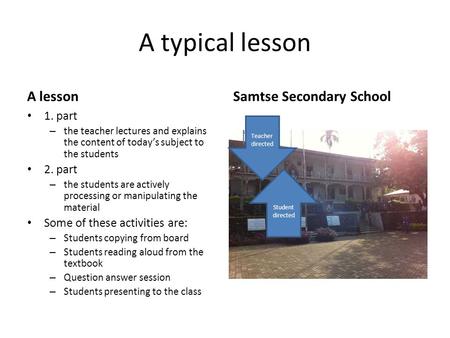 A typical lesson A lesson 1. part – the teacher lectures and explains the content of today’s subject to the students 2. part – the students are actively.