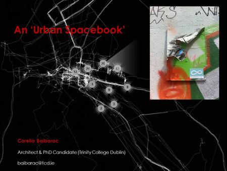 J. Pollock, Autumn Rhythm, 1950 An ‘Urban Spacebook’ Corelia Baibarac Architect & PhD Candidate (Trinity College Dublin)