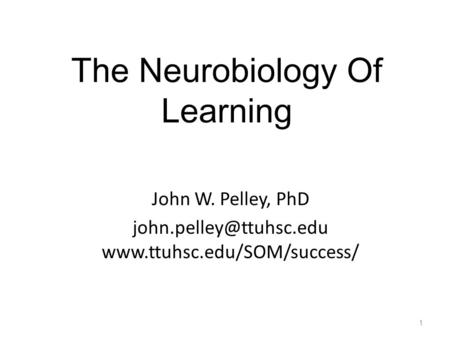 The Neurobiology Of Learning John W. Pelley, PhD  1.
